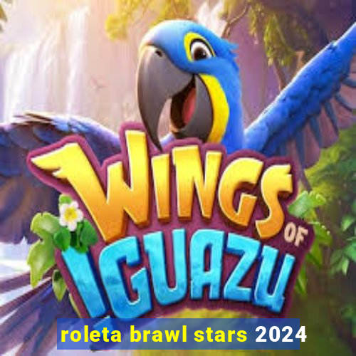 roleta brawl stars 2024